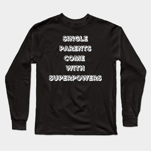 Single Parents Come with Superpowers (B&W) Long Sleeve T-Shirt by MammaSaid